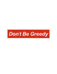 Don't Be Greedy Sticker image number 1