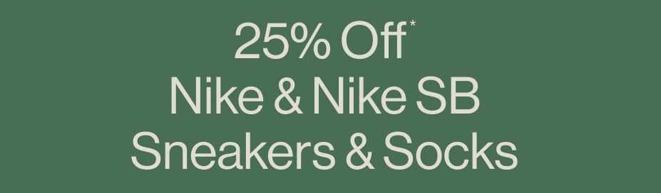 25% Off* Nike & Nike SB Sneakers & Socks