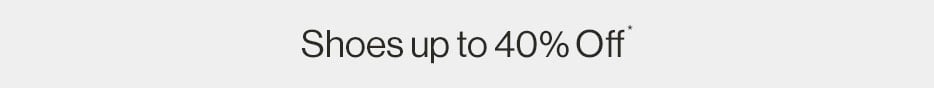 Shoes up to 40% OFF*