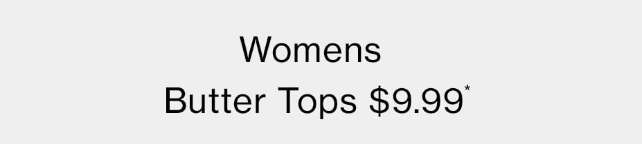 Womens Butter Tops $9.99*