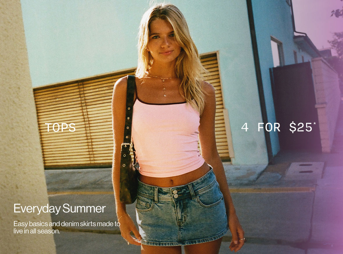 Tops 4 for $25* Everyday Summer - Easy basics and denim shorts made to live in all season.