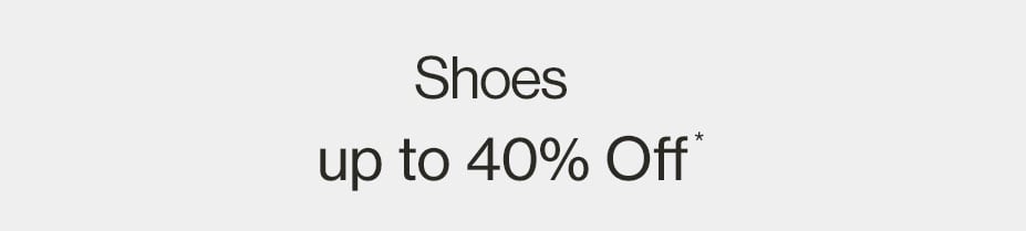 Shoes up to 40% OFF*