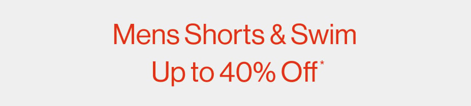 Mens Shorts & Swim Up to 40% Off*
