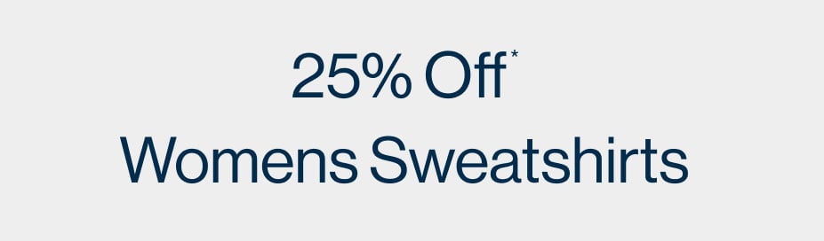 25% Off* Womens Sweatshirts
