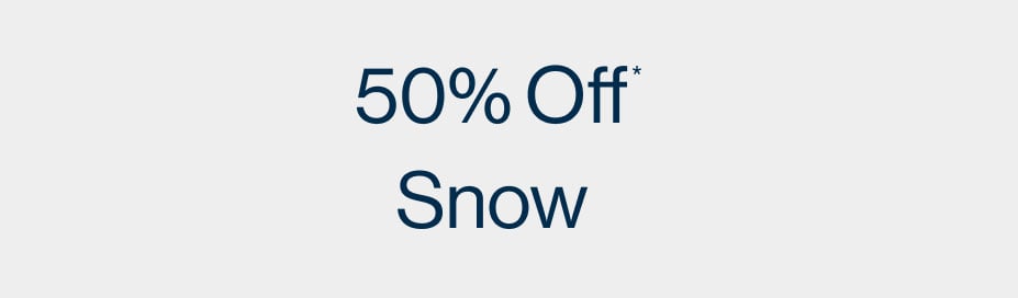 50%* Off Snow