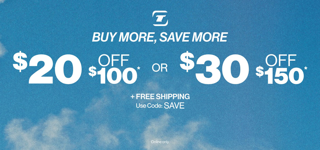Buy More, Save More $20 OFF $100* or $30 OFF $150* + FREE SHIPPING Use Code: SAVE Online Only.