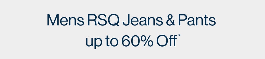 Mens RSQ Jeans & Pants up to 60% Off*