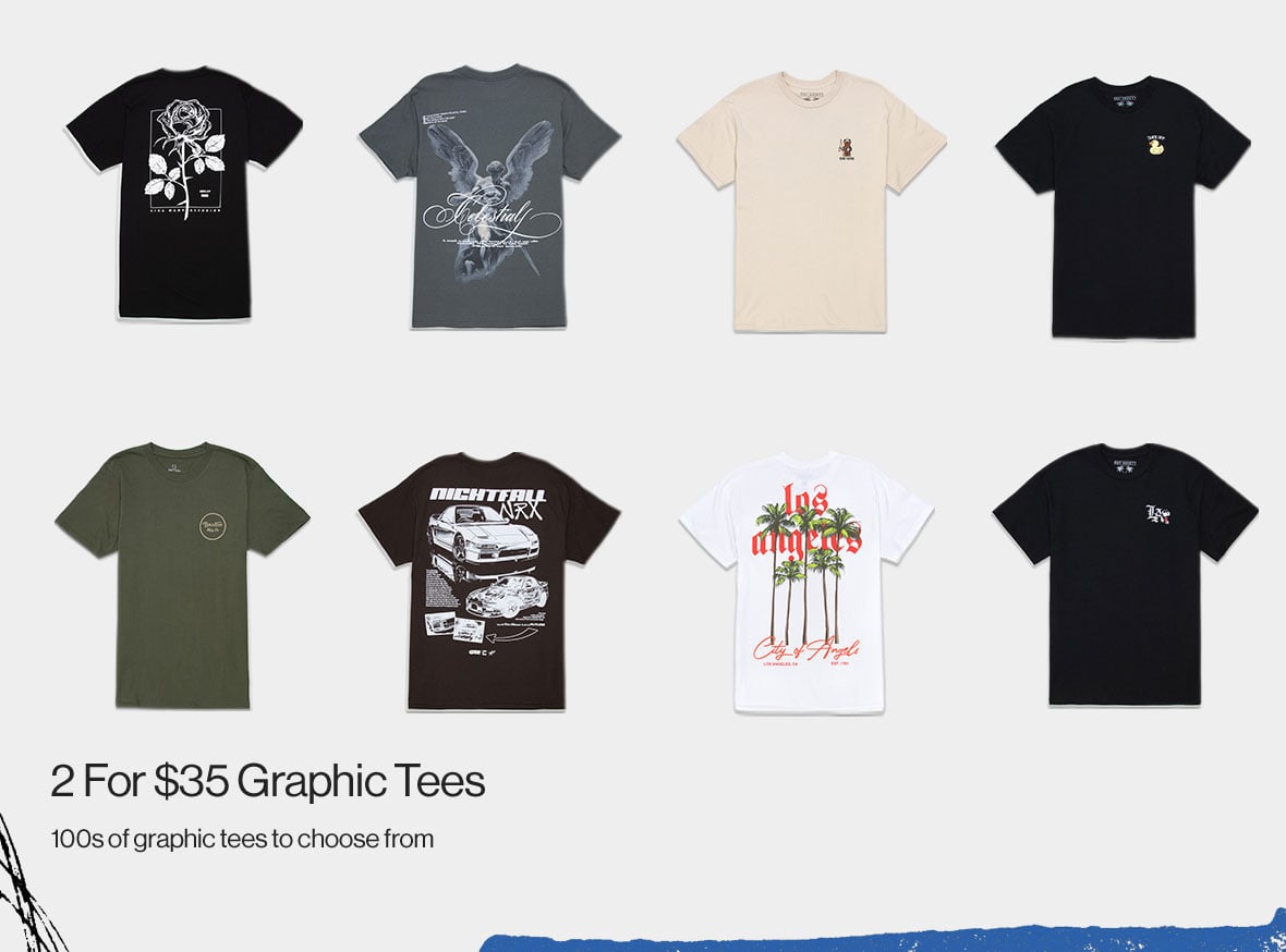 2 For $35 Graphic Tees 100s of graphic tees to choose from
