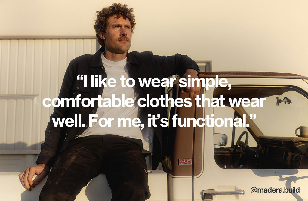 I like to wear simple comfortable clothes that wear well. For me, it's functional.