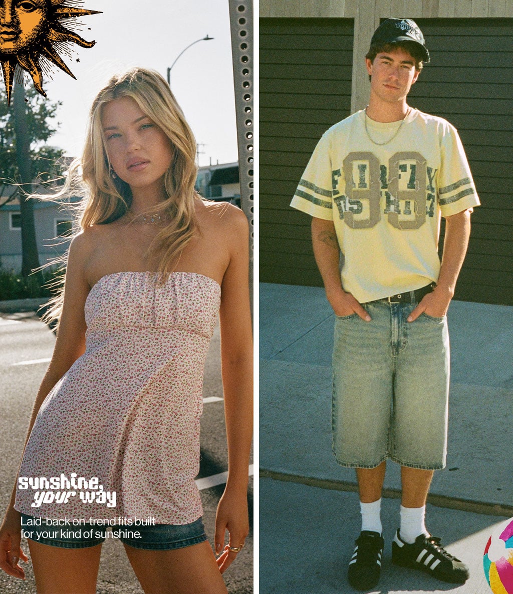 Sunshine your way Laid-back on-trend fits built for your kind of sunshine