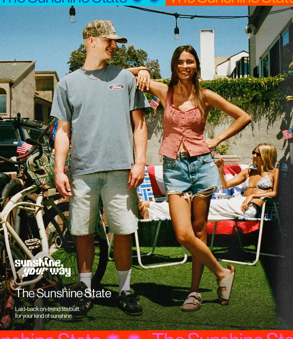 Sunshine your way The Sunshine State Laid-back on-trend fits built for your kind of sunshine.