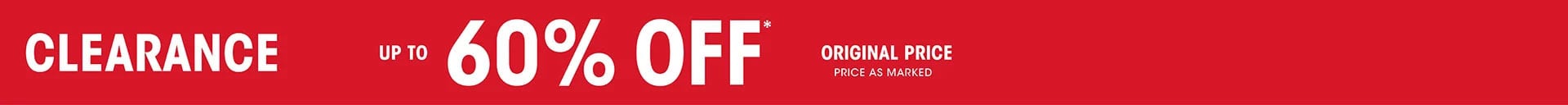 Clearance up to 60% OFF* Original Price - Price as Marked