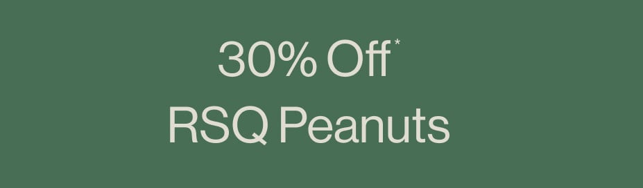 30% Off* RSQ Peanuts