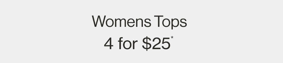Womens Tops 4 for $25*