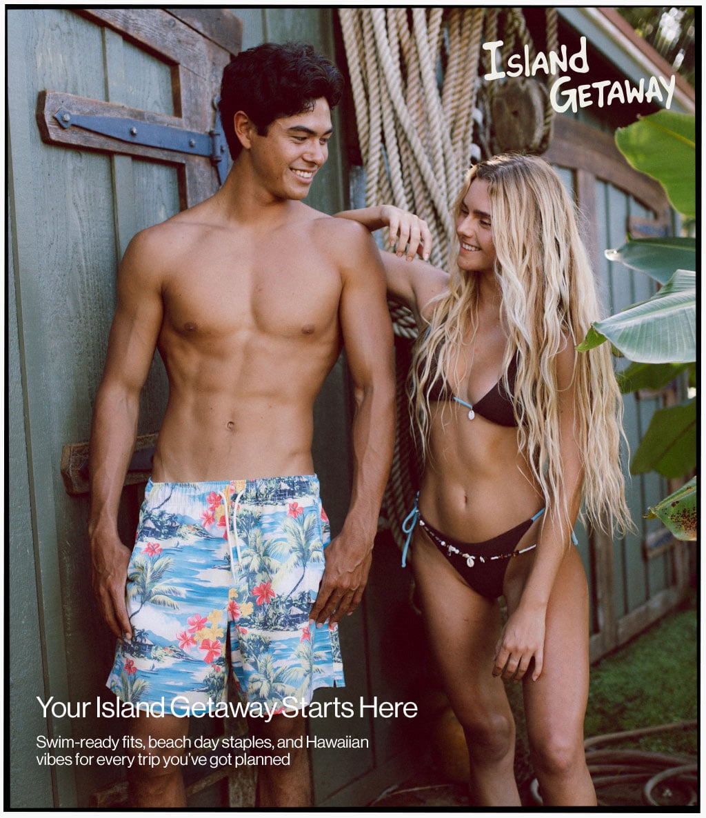 Island Getaway Your Island Getaway Starts Here Swim-ready fits beach day staples, and Hawaiian vibes for every trip you've got planned.