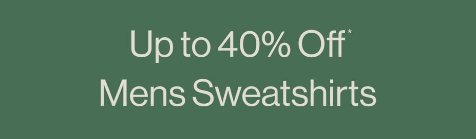 Up to 40%* Off Mens Sweatshirts