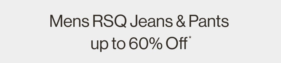 Mens RSQ Jeans & Pants up to 60% Off*