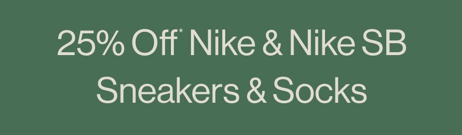 25% Off* Nike & Nike SB Sneakers & Socks