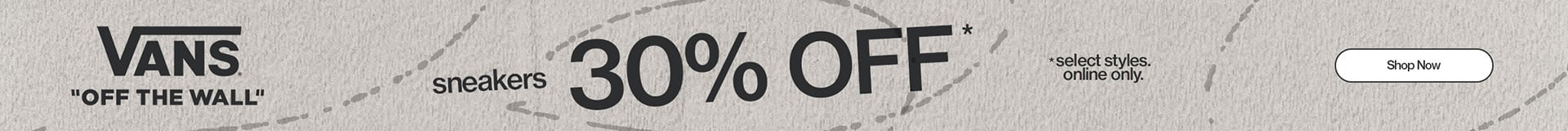 Vans Shoe Sale Sneakers 30% OFF* *select styles online only.