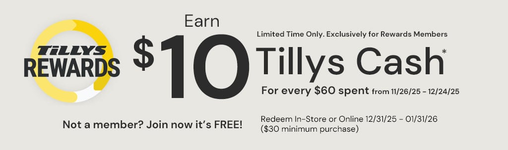 Earn $10 Tillys Cash* For Every $60 spent from 11/26/25-12/25/24