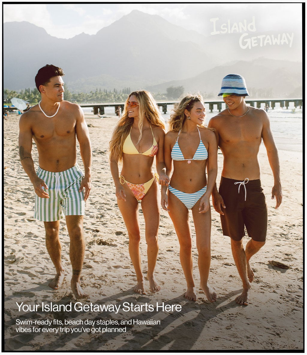 Island Getaway Your Island Getaway Starts Here Swim-ready fits beach day staples, and Hawaiian vibes for every trip you've got planned.