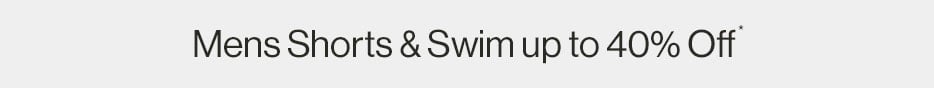Mens Shorts & Swim up to 40% Off*