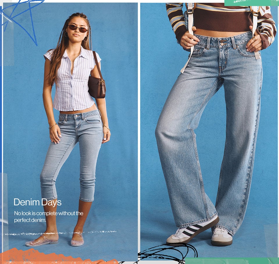 Denim Days No look is complete without the perfect denim.