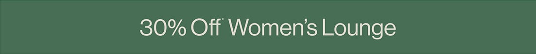 30% Off* Women's Lounge