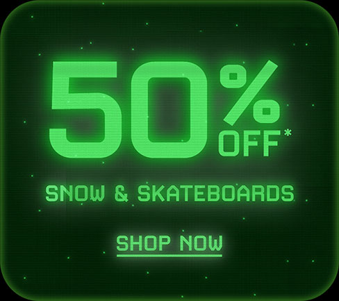 50% OFF* Snow & Skateboards - Shop Now