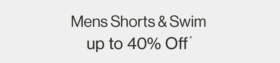 Mens Shorts & Swim up to 40% Off*
