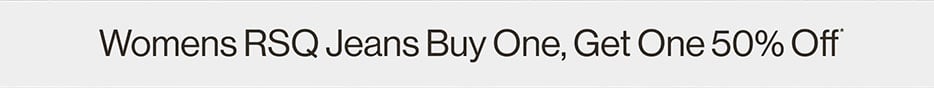 Womens RSQ Jeans Buy One, Get One 50% Off*