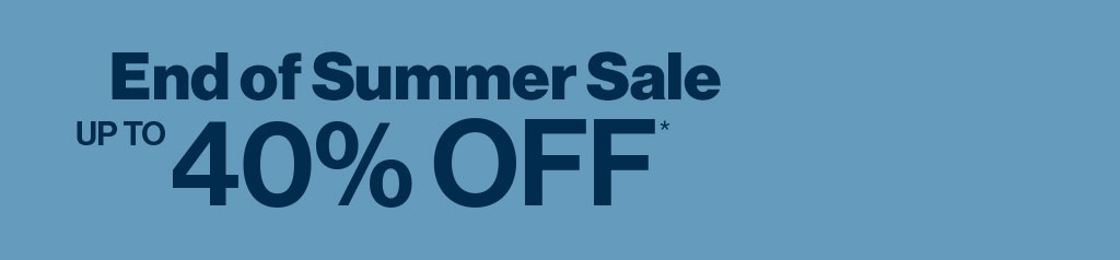 End of Summer up to 40% OFF*