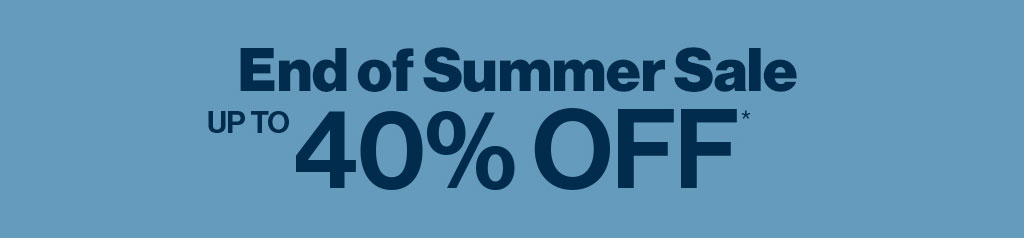 End of Summer up to 40% OFF*
