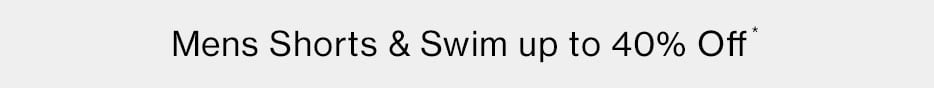 Mens Shorts & Swim Up to 40% Off*