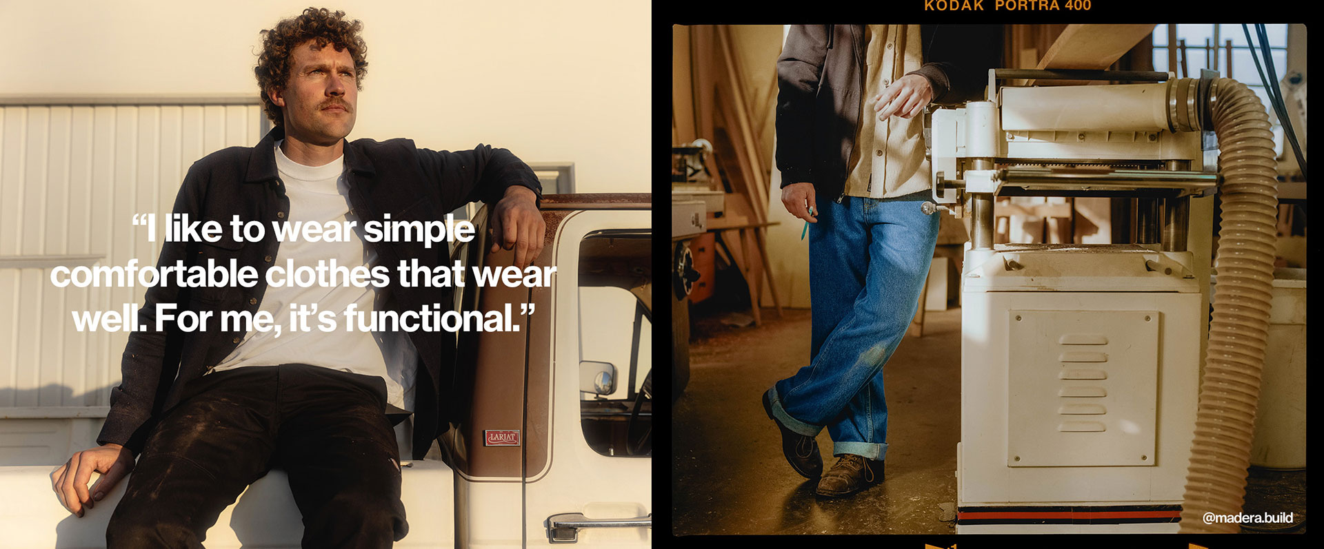 I like to wear simple comfortable clothes that wear well. For me, it's functional.