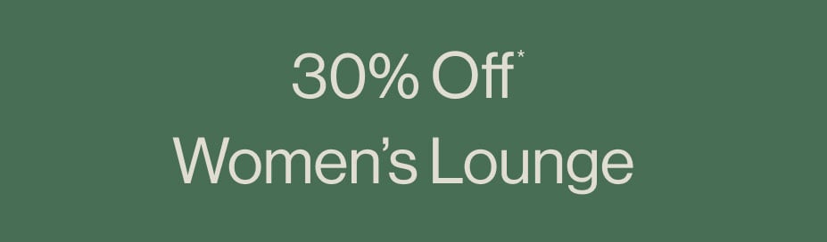 30% Off* Women's Lounge