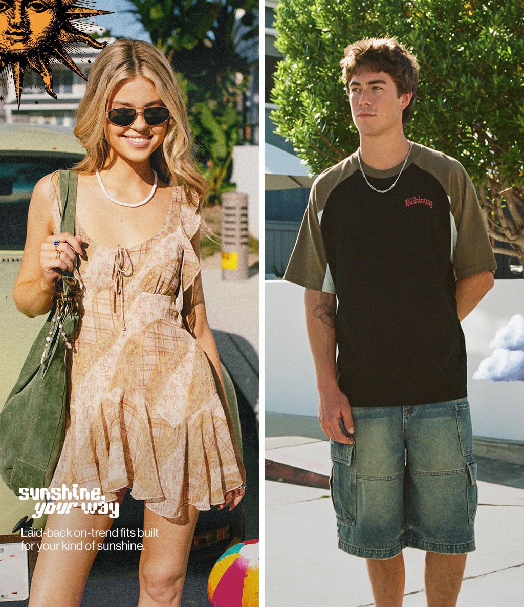 Sunshine your way Laid-back on-trend fits built for your kind of sunshine