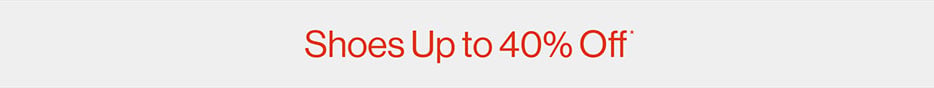 Shoes up to 40% OFF*