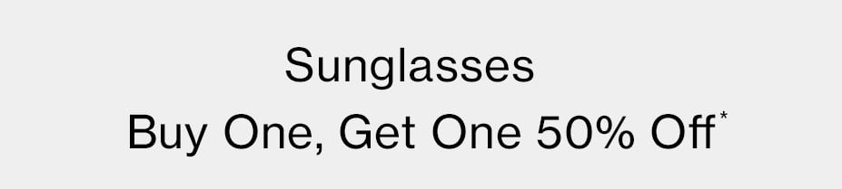 Sunglasses Buy One, Get One 50% Off*