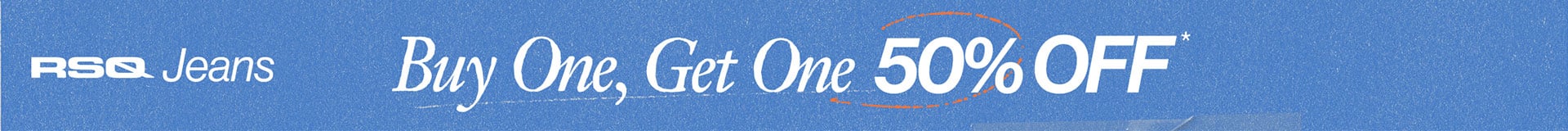 RSQ Jeans - Buy One, Get One 50% Off*