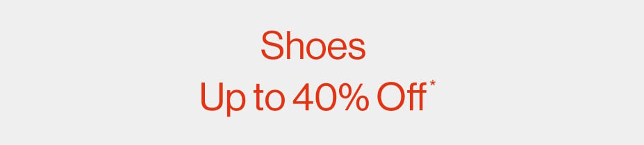 Shoes up to 40% OFF*