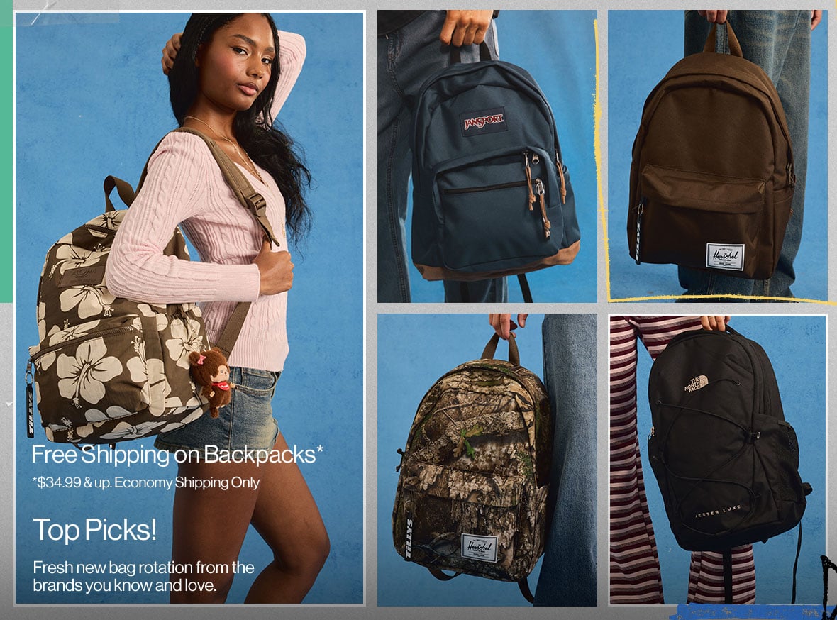 Free Shipping on Backpacks* *34.99 & up. Economy Shipping Only Top Picks! Fresh new bag rotation from the brands you know and love