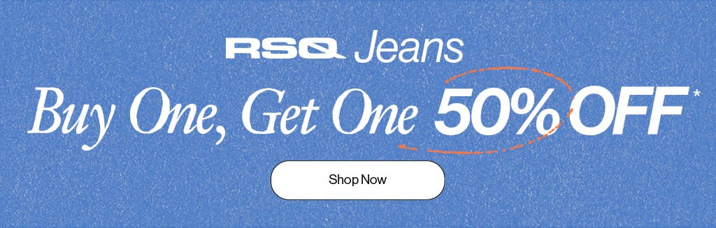 RSQ Jeans - Buy One, Get One 50% Off*