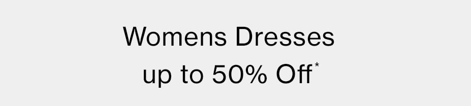 Womens Dresses up to 50% Off*