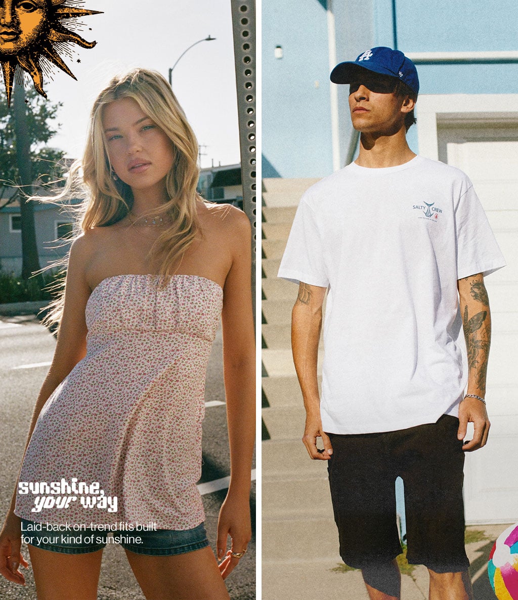 Sunshine your way Laid-back on-trend fits built for your kind of sunshine