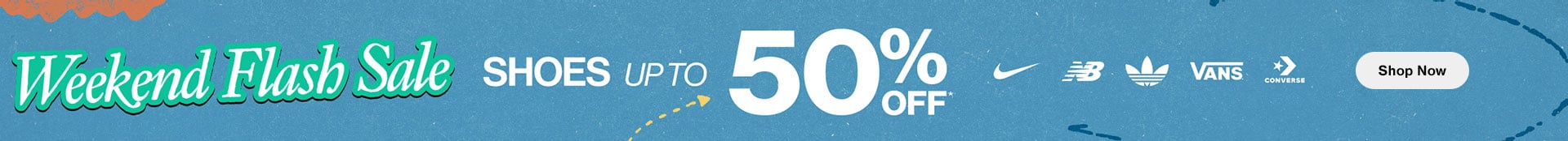 Weekend Flash Sale Shoes up to 50% Off* - Shop Now