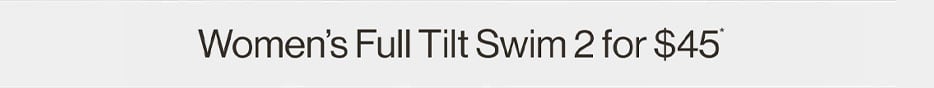 Women's Full Tilt Swim 2 for $45*