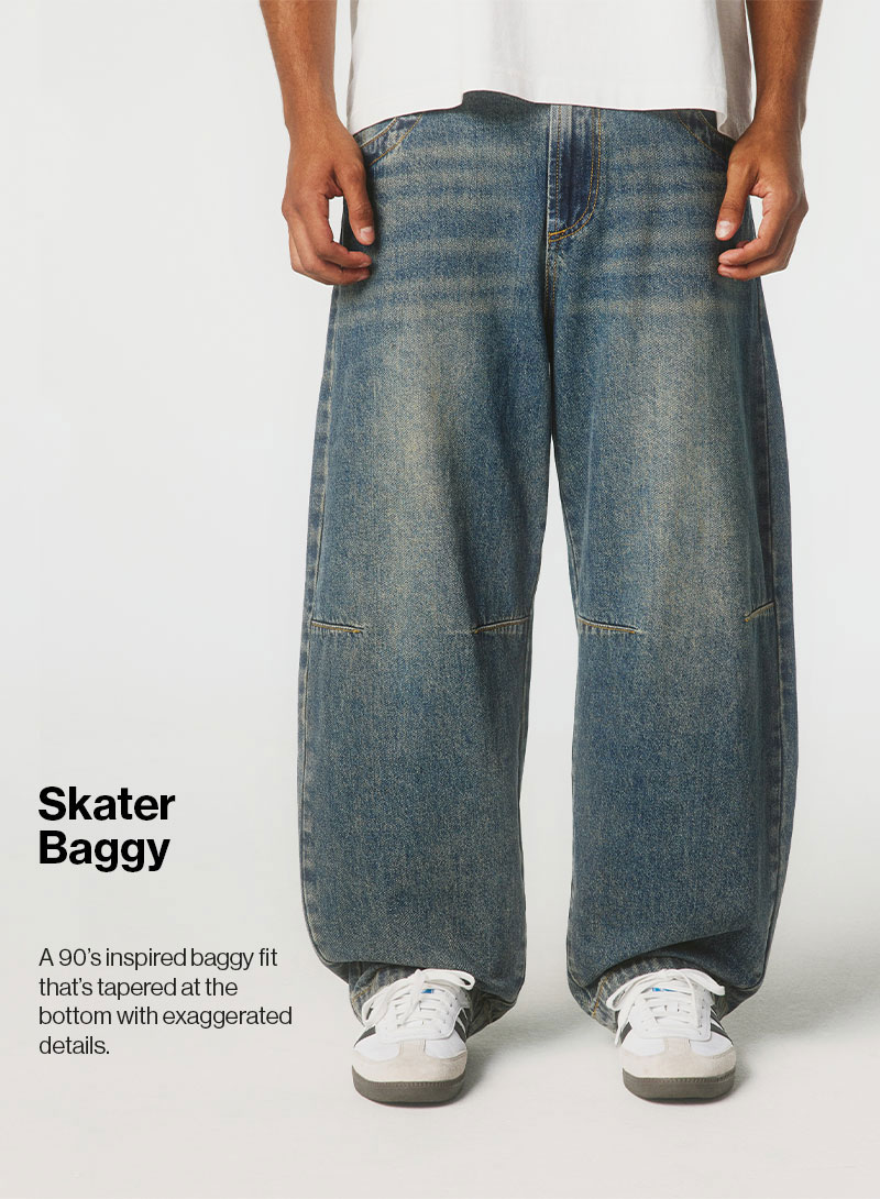 Skater Baggy - A 90's inspired baggy fit that's tapered at the bottom with exaggerated details