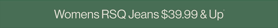 Womens RSQ Jeans $39.99 & Up*