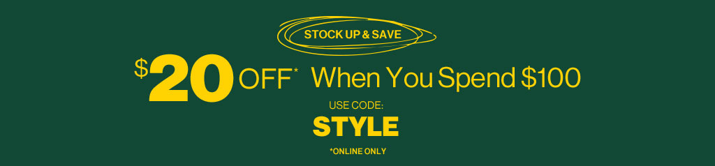 $20 OFF* When You Spend $100 Use Code: STYLE *ONLINE ONLY